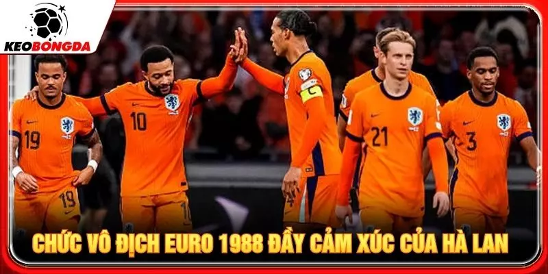 Chức vô địch Euro 1988 đầy cảm xúc của Hà Lan